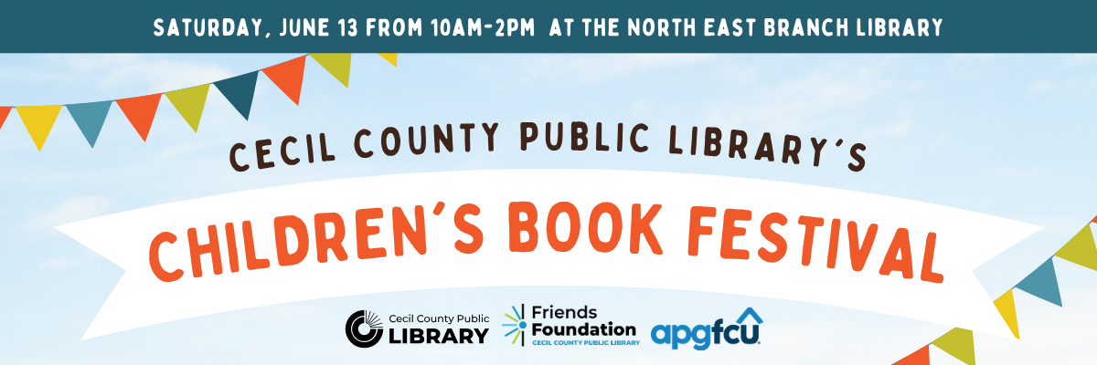 Cecil County Public Library's Children Book Festival. Saturday, June 13, from10 AM - 2PM, North East Branch Library