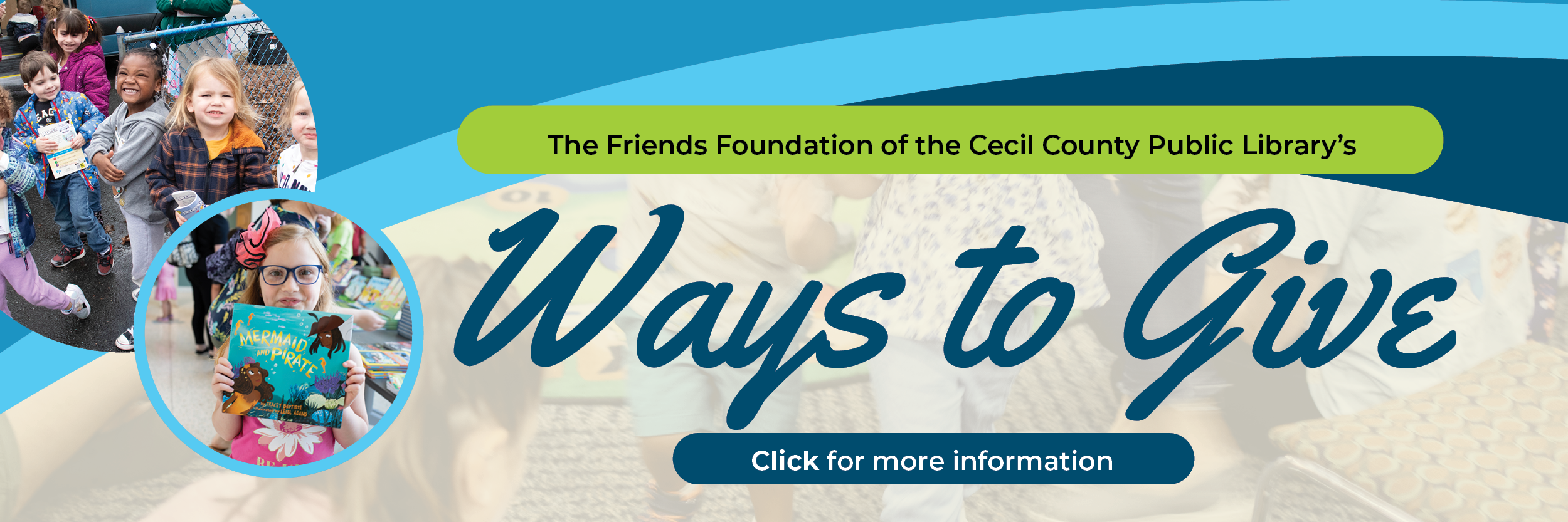 Banner for The Friends Foundation of the Cecil County Public Library’s ‘Ways to Give,’ featuring smiling children at library events and a button that says ‘Click for more information.’