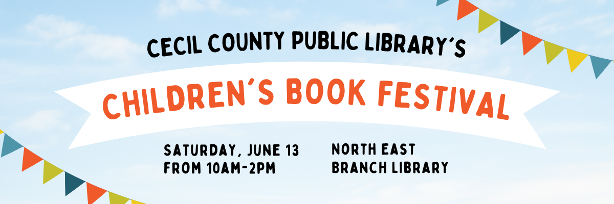 Cecil County Public Library's Childnren's Book Festival, Saturday June 13, 2026 from 10 am - 2 pm, North East Branch Library