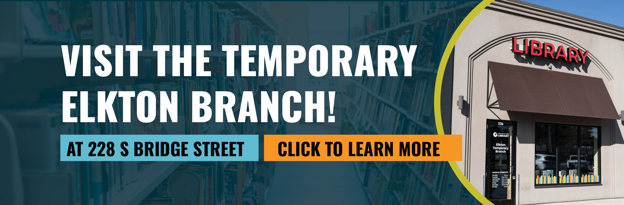 Decorative Graphic- Visit the temporary Elkton Branch